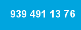 939 491 13 76